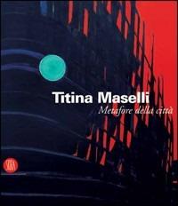 Titina Maselli. Metafore della città. Catalogo della mostra (Roma, 8 marzo-1 maggio 2006). Ediz. illustrata - copertina