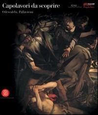 Capolavori da scoprire. Odescalchi, Pallavicini. Catalogo della mostra (Roma, 1-4 giugno 2006; 15-18 giugno 2006). Ediz. illustrata - copertina