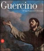 Guercino. Il san Francesco ritrovato. Catalogo della mostra (Novara, 26 maggio-9 luglio 2006; San Giovanni in Persiceto, 17 marzo-20 maggio 2007). Ediz. illustrata
