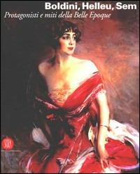 Boldini, Helleu, Sem. Protagonisti e miti della Belle Époque. Catalogo della mostra (Castiglioncello, 7 luglio-12 novembre 2006) - copertina