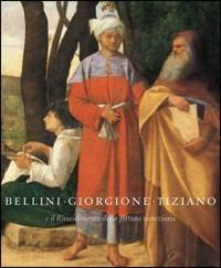 Bellini, Giorgione, Tiziano. L'invenzione della pittura veneziana. 1500-1530. Catalogo della mostra (Vienna, 17 ottobre 2006-7 gennaio 2007) - copertina