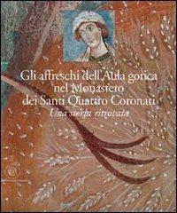 Gli affreschi dell'Aula Gotica del monastero dei Santi Quattro Coronati. Una storia ritrovata - Andreina Draghi - copertina