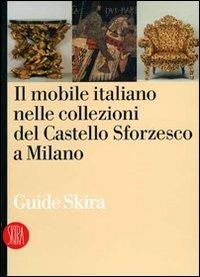 Il mobile italiano nelle collezioni del Castello Sforzesco di Milano. Ediz. illustrata - copertina