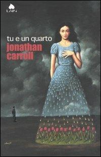 Tu e un quarto - Jonathan Carroll - copertina