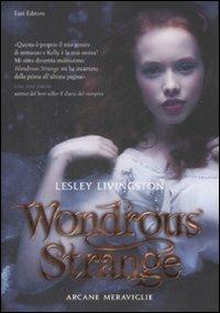 Wondrous strange. Arcane meraviglie - Lesley Livingston - copertina