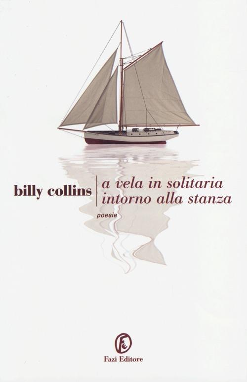 A vela, in solitaria intorno alla stanza. Testo originale a fronte - Billy Collins - copertina