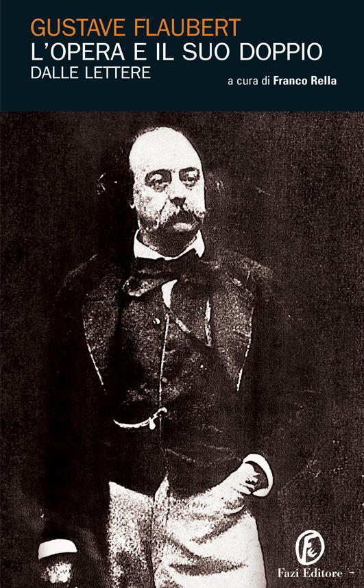 L' opera e il suo doppio. Dalle lettere - Gustave Flaubert,Franco Rella - ebook