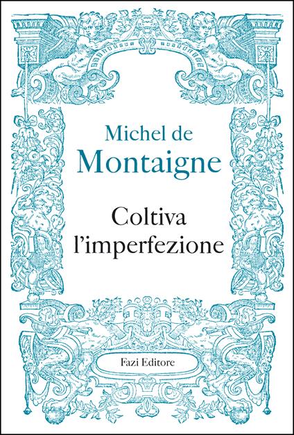Coltiva l'imperfezione - Michel de Montaigne,Federico Ferraguto - ebook