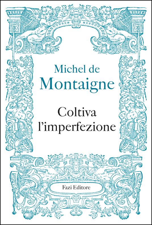 Coltiva l'imperfezione - Michel de Montaigne,Federico Ferraguto - ebook