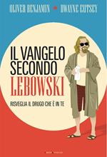 Il vangelo secondo Lebowski. Risveglia il Drugo che è in te. Ediz. illustrata