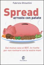 Spread arrosto con patate. Dal mutuo casa ai BOT, dalle obbligazioni alle assicurazioni, per non rovinarvi con le vostre mani