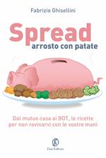 Spread arrosto con patate. Dal mutuo casa ai BOT, dalle obbligazioni alle assicurazioni, per non rovinarvi con le vostre mani