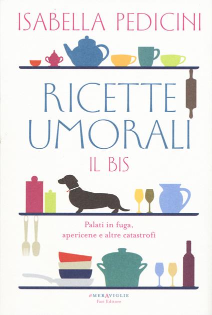 Ricette umorali. Il bis. Palati in fuga, apericene e altre catastrofi - Isabella Pedicini - copertina