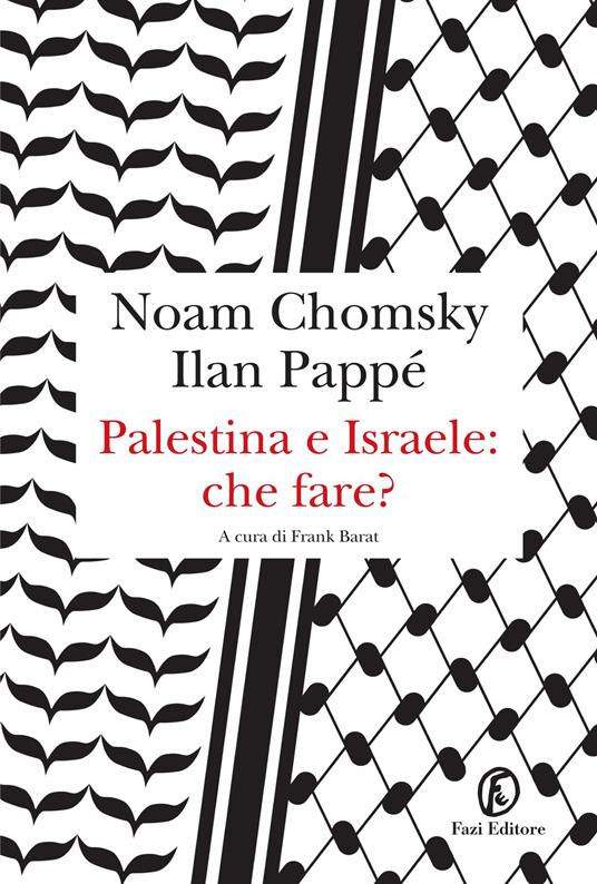 Palestina e Israele: che fare? - Noam Chomsky,Ilan Pappé,F. Barat,M. Zurlo - ebook