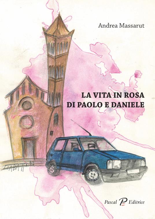 La vita in rosa di Paolo e Daniele - Andrea Massarut - copertina