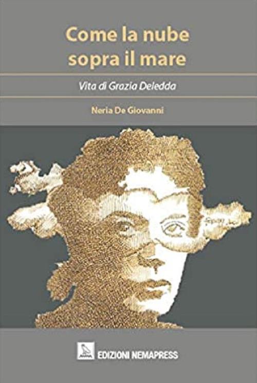 Come la nube sopra il mare. Vita di Grazia Deledda - Neria De Giovanni - copertina