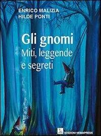 Gli gnomi. Miti, leggende e segreti - Enrico Malizia,Hilde Ponti - copertina