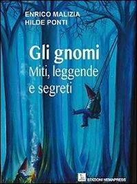 Gli gnomi. Miti, leggende e segreti - Enrico Malizia,Hilde Ponti - copertina