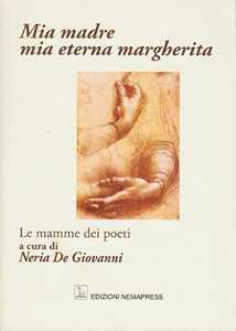 Mia madre, mia eterna margherita. Le mamme dei poeti