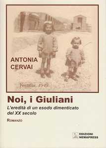 Noi, i giuliani. L'eredità di un esodo dimenticato del XX secolo