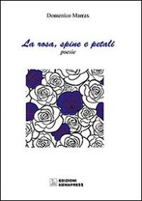 La rosa, spine e petali-La rosa, petali e spine - Domenico Marras - Carla  Maria Casula - - Libro - Nemapress - Poesia