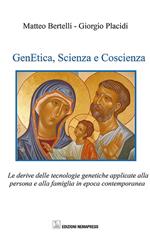 Genetica, scienza e coscienza. Le derive delle tecnologie genetiche applicate alla persona ed alla famiglia in epoca contemporanea
