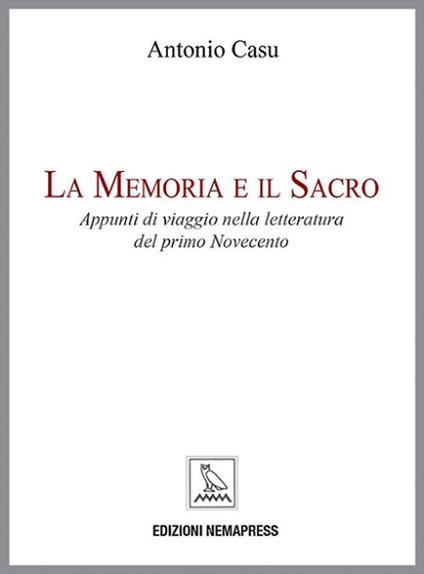 La memoria e il sacro. Appunti di viaggio nella letteratura del primo Novecento - Antonio Casu - copertina