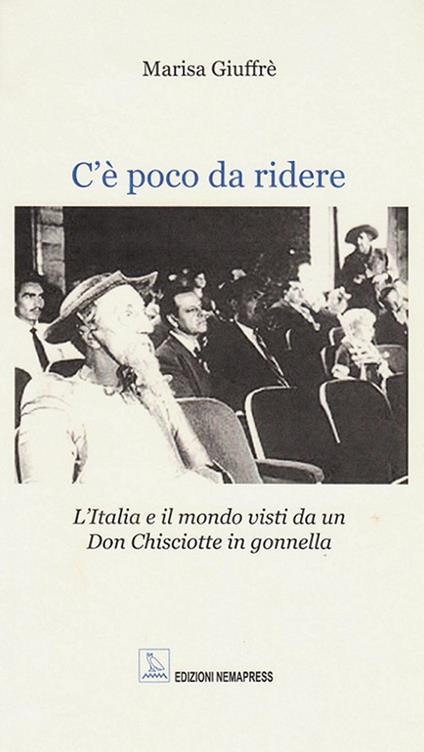 C'è poco da ridere. L'Italia e il mondo visti da un Don Chisciotte in gonnella - Marisa Giuffré - copertina