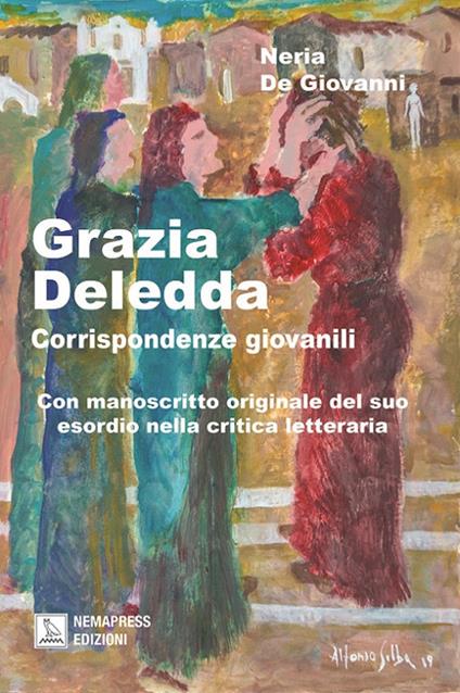 Grazia Deledda, corrispondenze giovanili. Con manoscritto originale del suo esordio nella critica letteraria - Neria De Giovanni - copertina