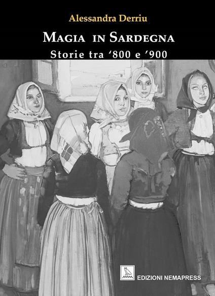 Magia in Sardegna. Storie tra '800 e '900 - Alessandra Derriu - copertina
