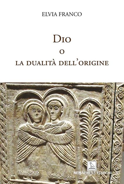 Dio o la dualità dell'origine - Elvia Franco - copertina