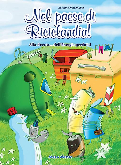 Nel paese di Riciclandia! Alla ricerca... dell'energia perduta. Con CD Audio - Rosanna Nassimbeni - copertina