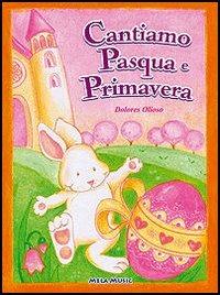 Cantiamo Pasqua e primavera. Con CD Audio - Dolores Olioso - copertina