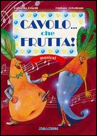 Cavolo... che frutta! Con CD Audio - Raffaella Benetti,Giuliano Crivellente - copertina