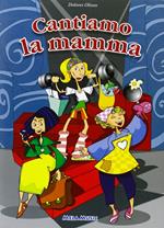 Cantiamo la mamma. Ediz. illustrata. Con CD-ROM