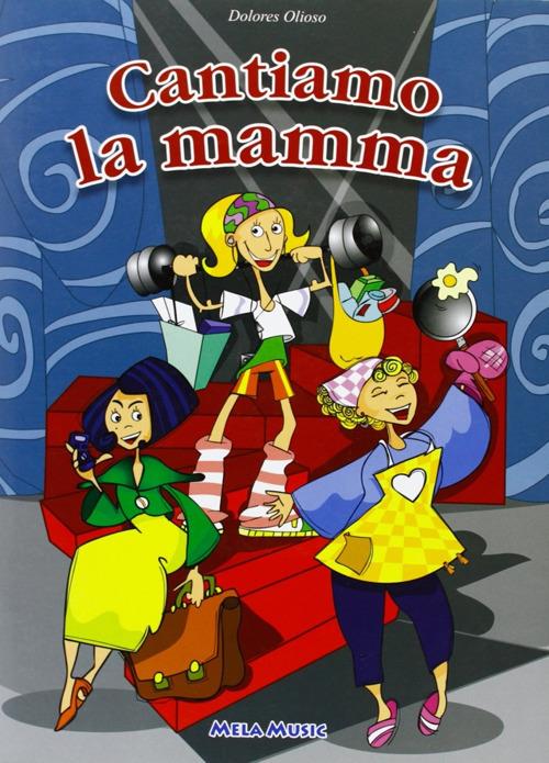 Cantiamo la mamma. Ediz. illustrata. Con CD-ROM - Dolores Olioso - copertina