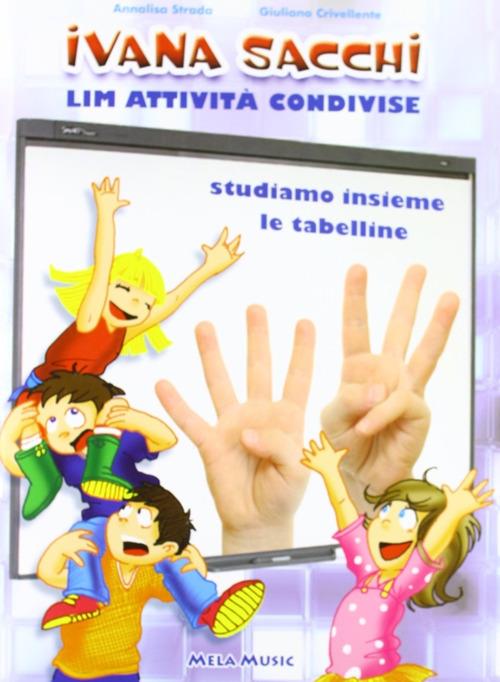 LIM attività condivise. Studiamo insieme le tabelline. Con CD-ROM - Ivana Sacchi,Annalisa Strada,Giuliano Crivellente - copertina