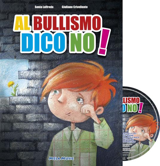 Al bullismo dico no. Con CD-Audio - Giuliano Crivellente,Sonia Loffreda - copertina