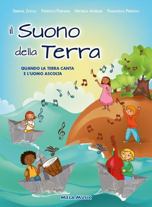 Il suono della terra. Con CD-Audio - Serena Zocca,Federico Parolini,Michela Anselmi - copertina