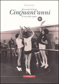 Cinquant'anni. Il volo delle aquile - Renato Godio - copertina