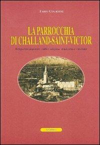 La parrocchia di Challand-Saint-Victor. Religiosità popolare, edifici religiosi, tradizioni e curiosità. Ediz. francese - Fabio Courmoz - copertina