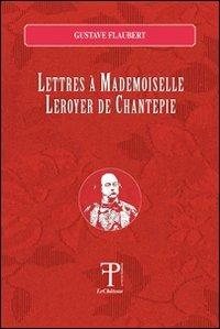 Lettres à madamoiselle Leroyer de Chantepie - Gustave Flaubert,Jean-Baptiste Fabin - copertina