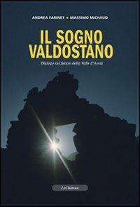 Il sogno valdostano. Dialogo sul futuro della Valle d'Aosta - Andrea Farinet,Massimo Michaud - copertina