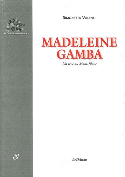 Madeleine Gamba. Un rêve au Mont Blanc - Simonetta Valenti - copertina