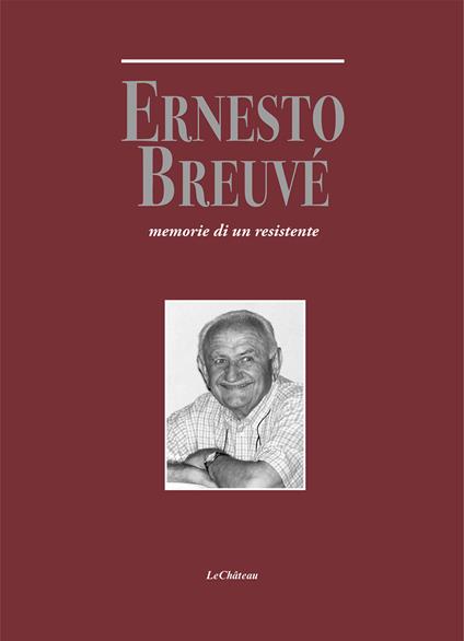 Ernesto Breuvé. Memorie di un resistente - Ernesto Breuvé - copertina