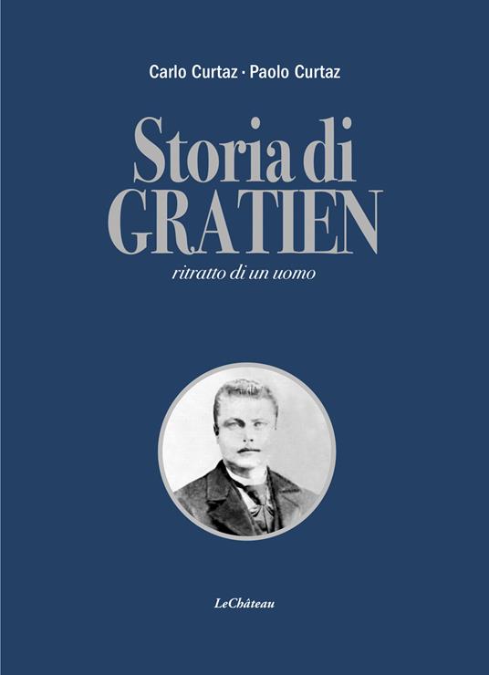 Storia di Gratien. Ritratto di un uomo - Carlo Curtaz,Paolo Curtaz - copertina