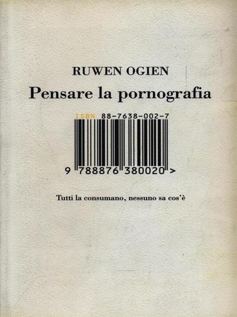 Pensare la pornografia. Tutti la consumano, nessuno sa cos'è - Ruwen Ogien - 4