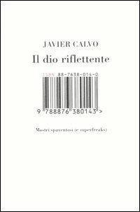 Il dio riflettente. Mostri spaventosi (e superfreaks) - Javier Calvo - 3