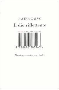 Il dio riflettente. Mostri spaventosi (e superfreaks) - Javier ...