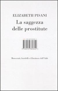La saggezza delle prostitute. Burocrati, bordelli e il business dell'Aids - Elizabeth Pisani - 3